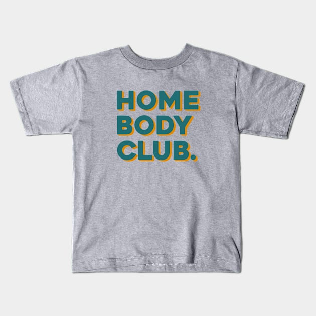 Home Body Club. Kids T-Shirt by LetsOverThinkIt